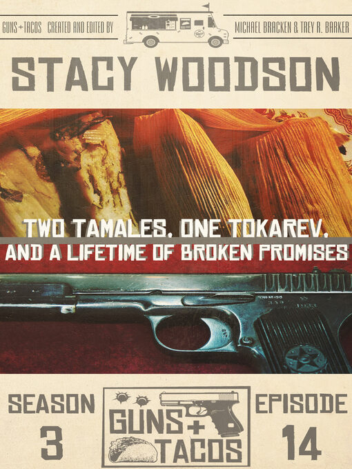 Title details for Two Tamales, One Tokarev, and a Lifetime of Broken Promises by Stacy Woodson - Available